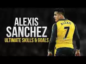 Video: Alexis Sanchez 2017 - Ultimate Skills & Goals 2016/17